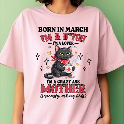 BORN IN MARCH I'M A B*TCH, I'M A CRAZY ASS MOTHER (SERIOUSLY, ASK MY KIDS) FUNNY HUMOR BIRTHDAY MONTH T-SHIRT/HOODIE/SWEATSHIRT FOR WOMAN  - HNDS03