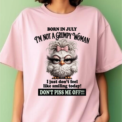 BORN IN JULY, I'M NOT A GRUMPY WOMAN. DON'T PISS ME OFF!!! FUNNY HUMOR BIRTHDAY MONTH T-SHIRT/HOODIE/SWEATSHIRT FOR WOMAN  - HNDS07