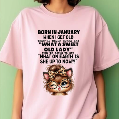 BORN IN JANUARY WHEN I GET OLD FUNNY HUMOR BIRTHDAY MONTH T-SHIRT/HOODIE/SWEATSHIRT FOR WOMAN  - HNDS01