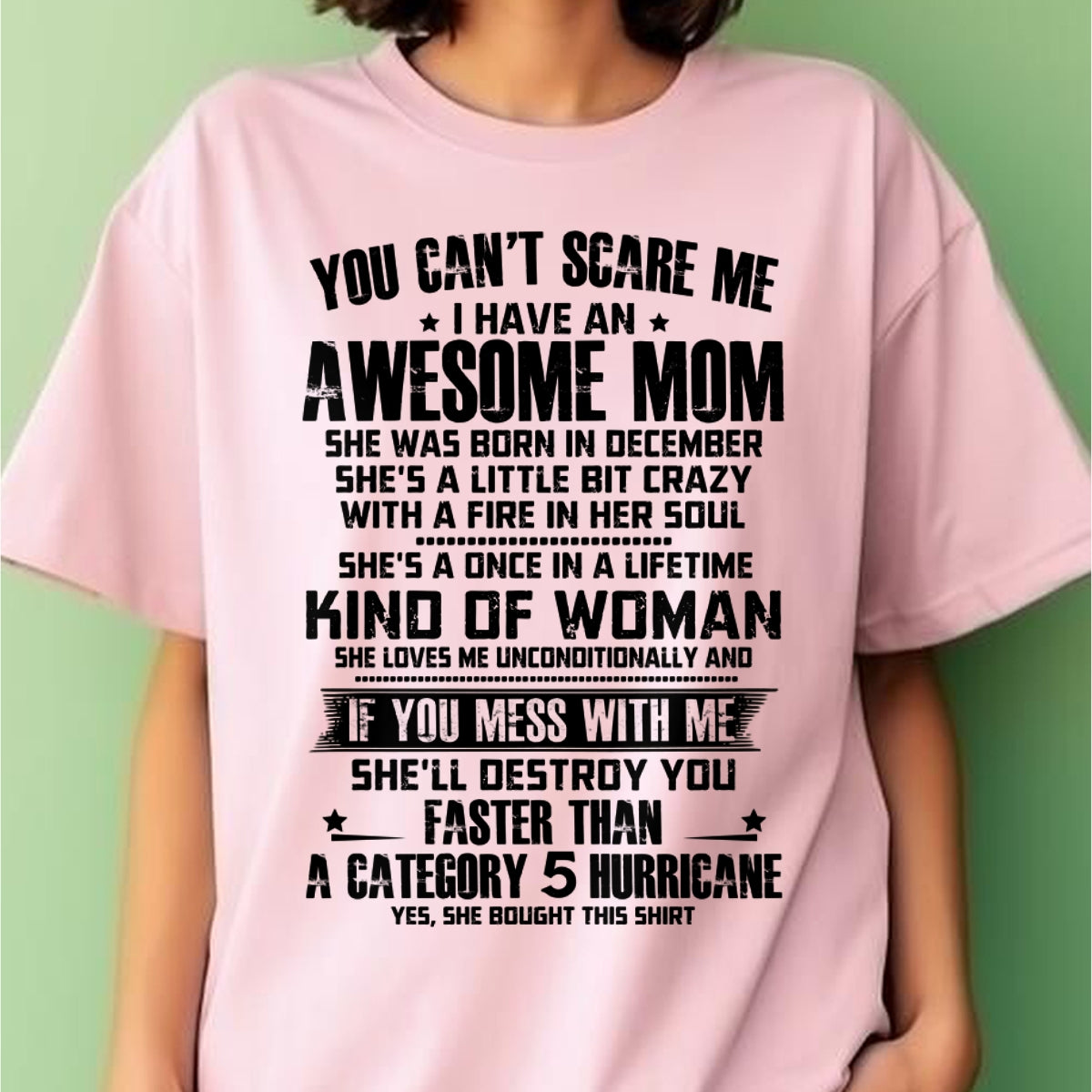 YOU CAN'T SCARE ME, BC I HAVE AN AWESOME MOM. SHE WAS BORN IN DECEMBER - GIFT FROM MOM TO DAUGHTER FUNNY HUMOR BIRTHDAY MONTH T-SHIRT/HOODIE/SWEATSHIRT FOR GIRL/WOMAN  - HNDS12