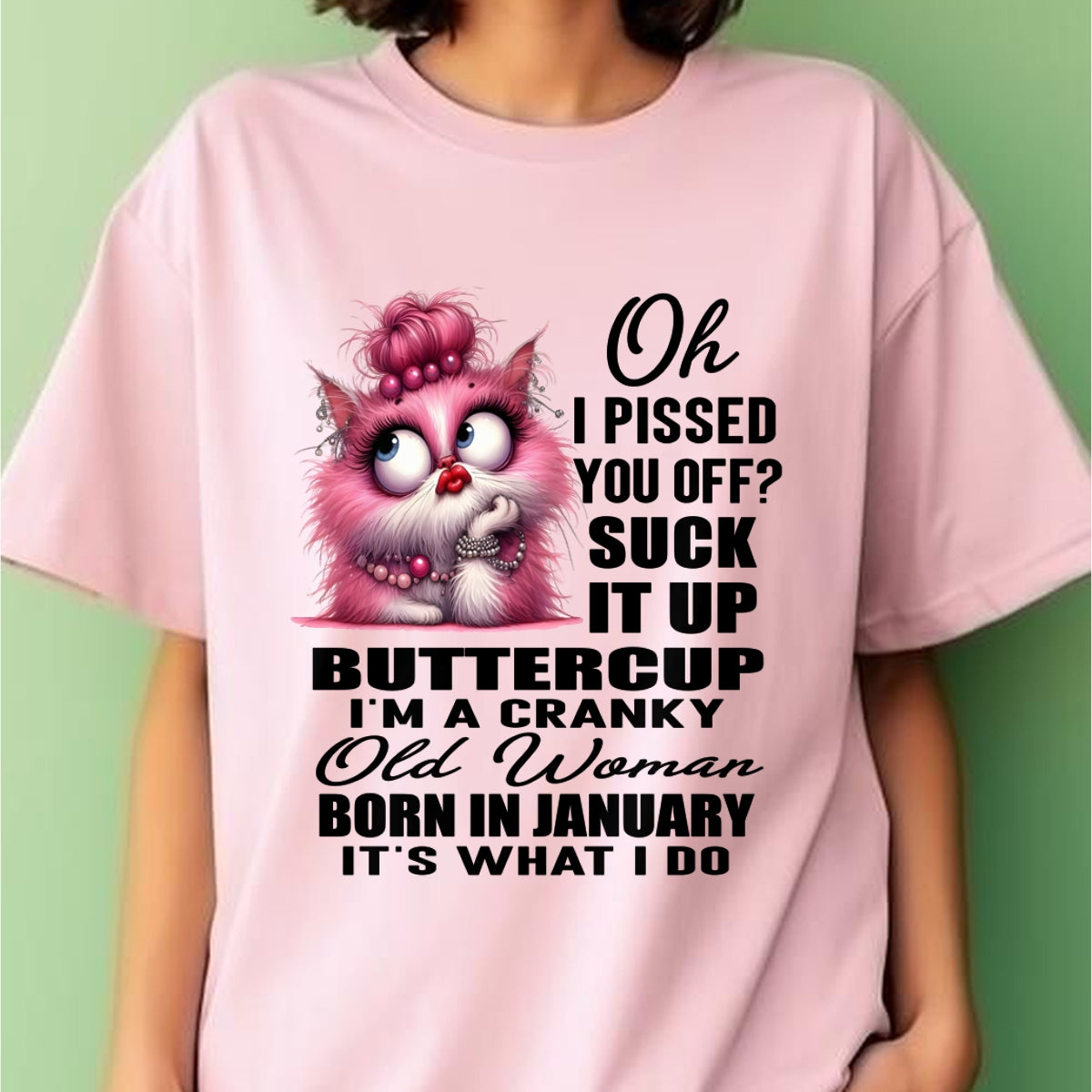 OH I PISSED YOU OFF? I'M A CRANKY WOMAN BORN IN JANUARY, IT'S WHAT I DO FUNNY HUMOR BIRTHDAY MONTH T-SHIRT/HOODIE/SWEATSHIRT FOR WOMAN  - HNDS01