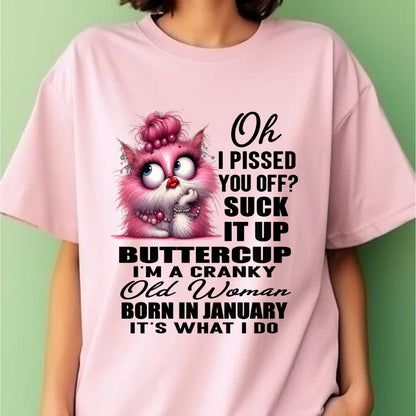 OH I PISSED YOU OFF? I'M A CRANKY WOMAN BORN IN JANUARY, IT'S WHAT I DO FUNNY HUMOR BIRTHDAY MONTH T-SHIRT/HOODIE/SWEATSHIRT FOR WOMAN  - HNDS01