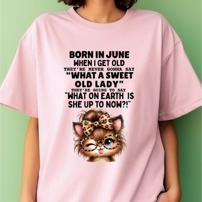 BORN IN JUNE WHEN I GET OLD FUNNY HUMOR BIRTHDAY MONTH T-SHIRT/HOODIE/SWEATSHIRT FOR WOMAN  - HNDS06 (SKU2603-111-06)