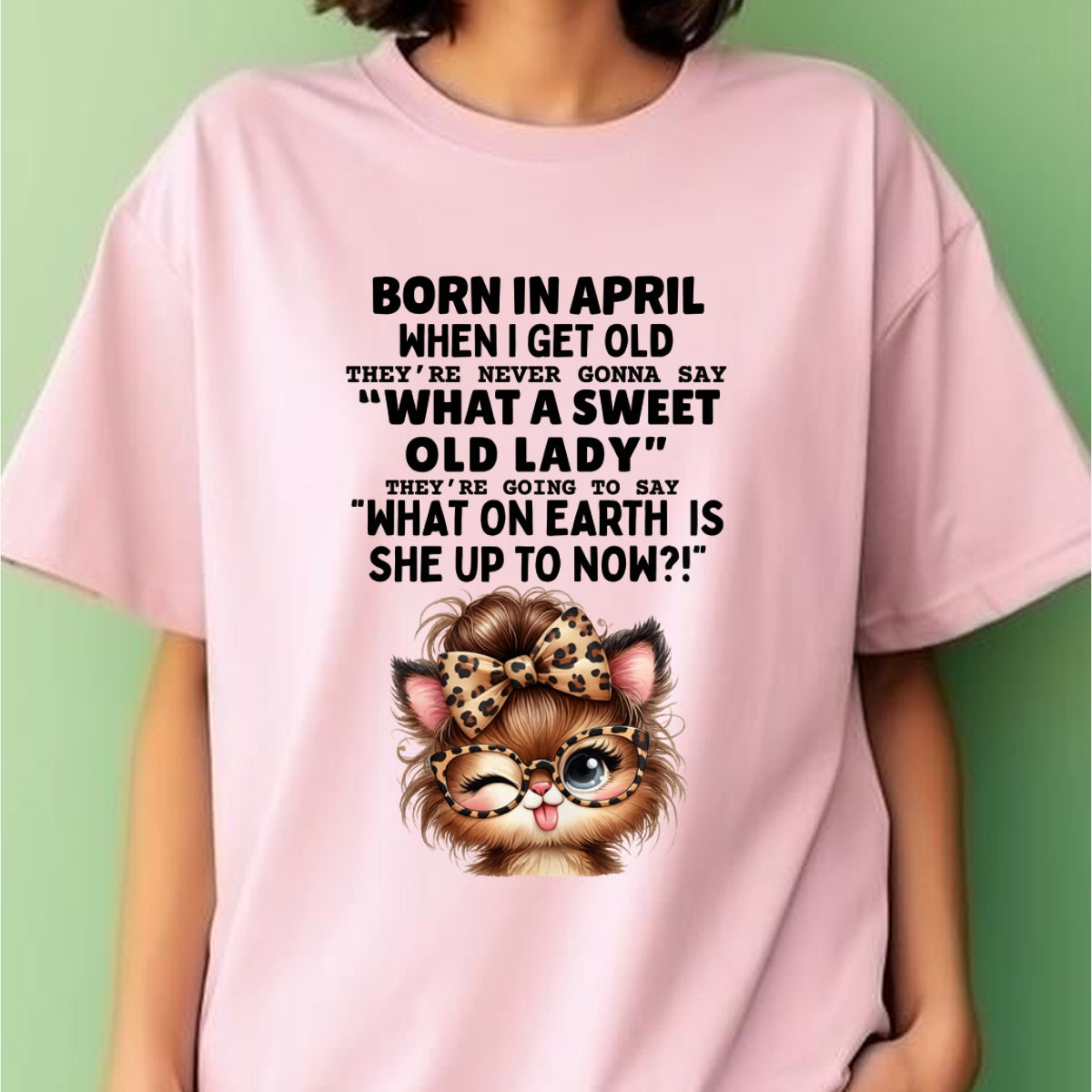 BORN IN APRIL WHEN I GET OLD FUNNY HUMOR BIRTHDAY MONTH T-SHIRT/HOODIE/SWEATSHIRT FOR WOMAN  - HNDS04