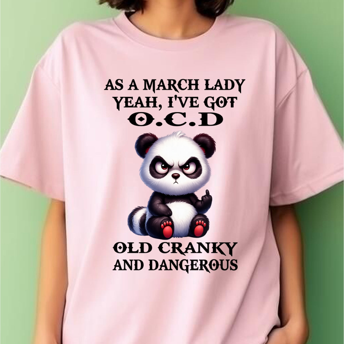 AS A MARCH LADY, YEAH I'VE GOT O.C.D OLD CRANKY AND DANGEROUS - FUNNY HUMOR BIRTHDAY MONTH T-SHIRT/HOODIE/SWEATSHIRT FOR GIRL/WOMAN  - MTNN03