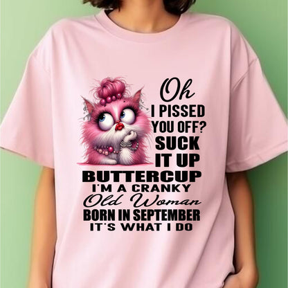 OH I PISSED YOU OFF? I'M A CRANKY WOMAN BORN IN SEPTEMBER, IT'S WHAT I DO FUNNY HUMOR BIRTHDAY MONTH T-SHIRT/HOODIE/SWEATSHIRT FOR WOMAN  - HNDS09