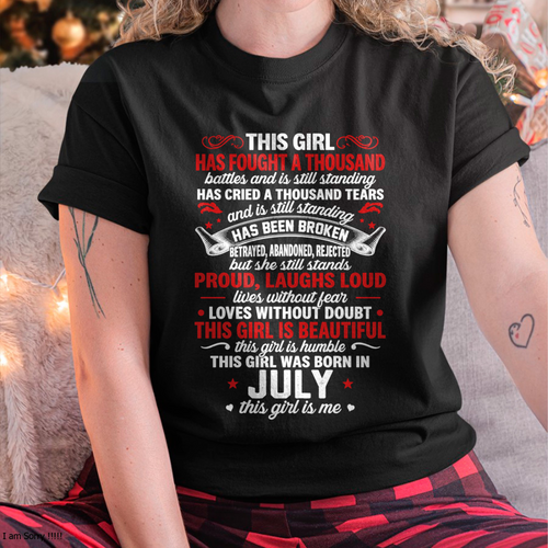 JULY GIRL – HAS FOUGHT A THOUSAND BATTLES – INSPIRATIONAL GRAPHIC T-SHIRT FOR WOMEN - MTNN07 (SKU2607-299-07)