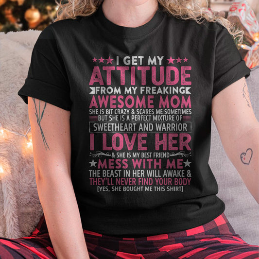 I Get My Attitude From My Freaking Awesome Mom - Gift for Daughter From Mom - MTNN00