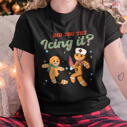 Funny Christmas Nurse Did You Try Icing It Gingerbread Man T-Shirt - Christmas Unisex T-Shirt/Hoodie/Sweatshirt - HNDS00