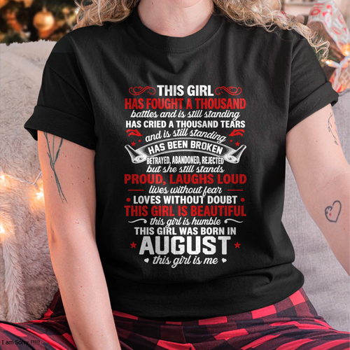 AUGUST GIRL – HAS FOUGHT A THOUSAND BATTLES – INSPIRATIONAL GRAPHIC T-SHIRT FOR WOMEN - MTNN08 (SKU2607-299-08)