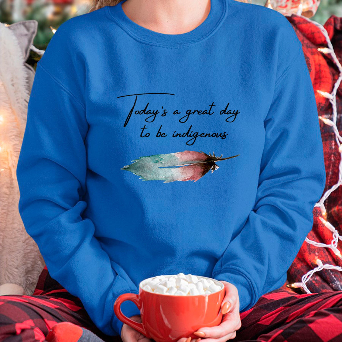 Native American T-Shirts, Vintage Native American Unisex T-Shirt/Hoodie/Sweatshirt HLT00 - Today_s a great day to be Indigenous for native american