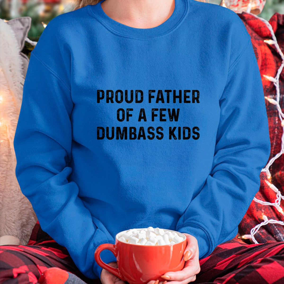 Gift for Dad Shirt, Funny Dad Unisex T-Shirt/Hoodie/Sweatshirt HLT00 – Proud Father Of A Few Dumbass Kids Funny Joke Fathers Day T-Shirt