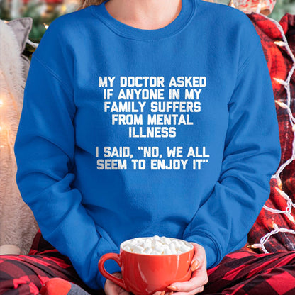 Best Doctor Shirt, Funny Doctor UnisexT-Shirt/Hoodie/Sweatshirt HLT00 - Men's My Doctor Asked If My Family Suffers from Mental Illness... Performance T-Shirt