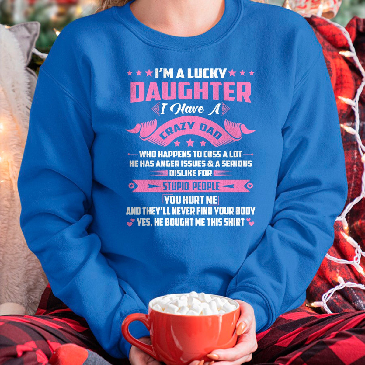 Gift for Dad Shirt, Funny Dad Unisex T-Shirt/Hoodie/Sweatshirt HLT00 – I_m A Lucky Daughter I Have A Crazy Dad Funny Papa Daughter T-Shirt