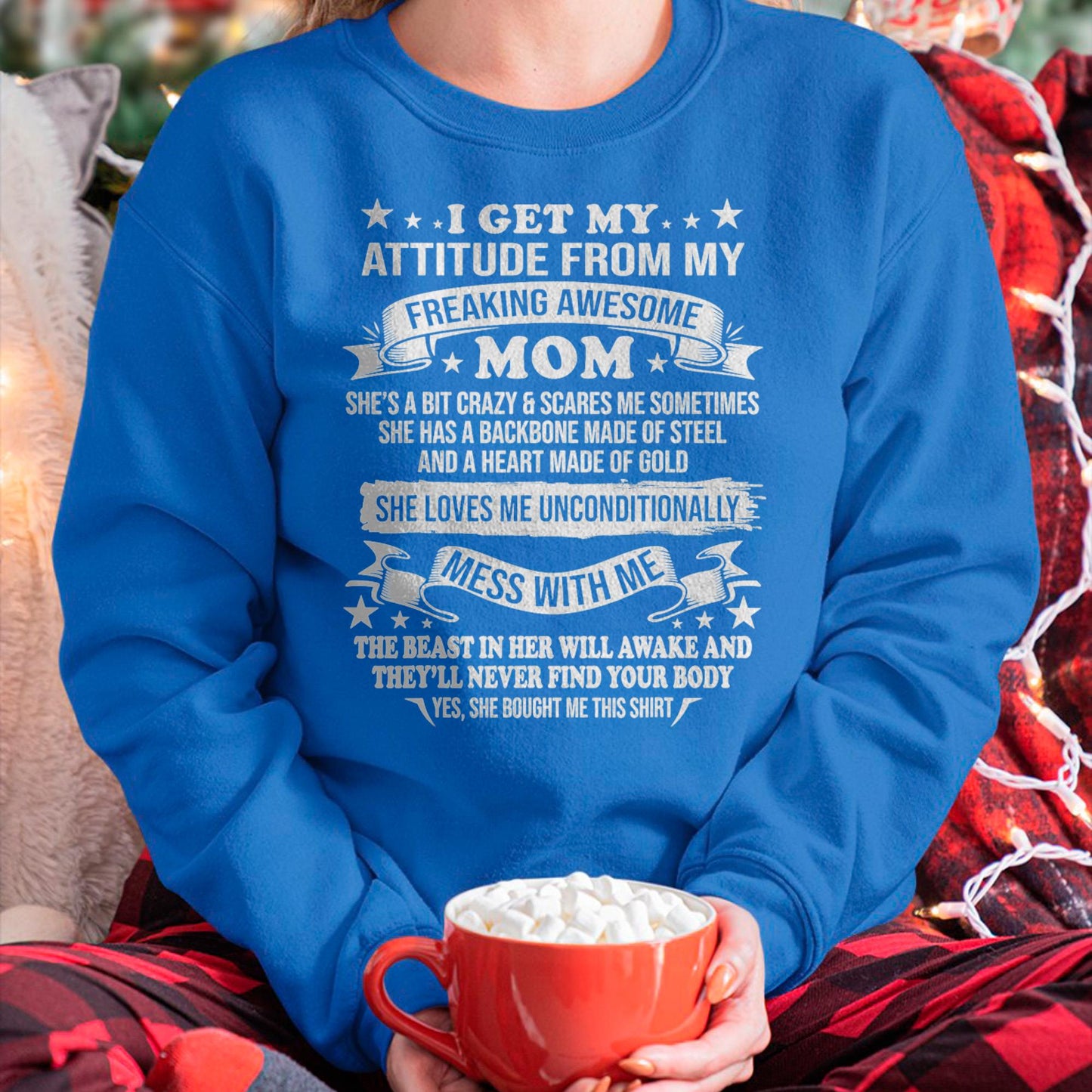 I Get My Attitude From My Freaking Awesome Mom - Gift for Daughter From Mom - MTNN00 (SKUT-2807MD)