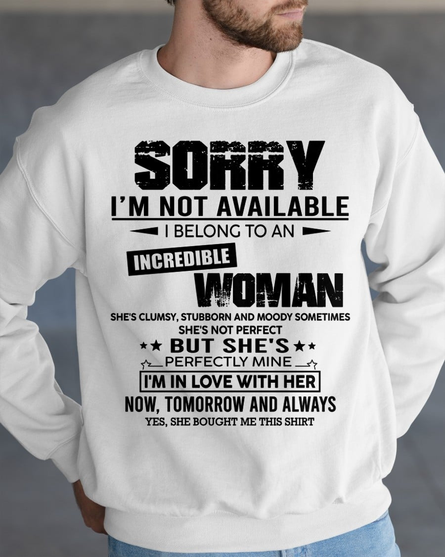 SORRY I'M NOT AVAILABLE, I BELONG TO AN INCREDIBLE WOMAN - GIFT FROM WIFE TO HUSBAND - HNDS00