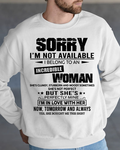 SORRY I'M NOT AVAILABLE, I BELONG TO AN INCREDIBLE WOMAN - GIFT FROM WIFE TO HUSBAND - HNDS00