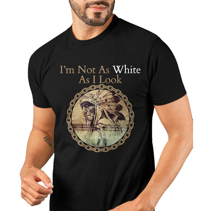 Native American T-Shirts, Vintage Native American Unisex T-Shirt/Hoodie/Sweatshirt HLT00 - I'm Not As White As I Look, Native American Heritage Day T-Shirt (1)
