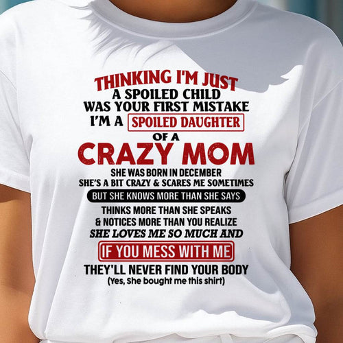 December Mom - I Am Spoiled Daughter Of A Crazy Mom - Gift for Daughter From Mom - MTNN12 (SKU-TMD-SPOILED-12)