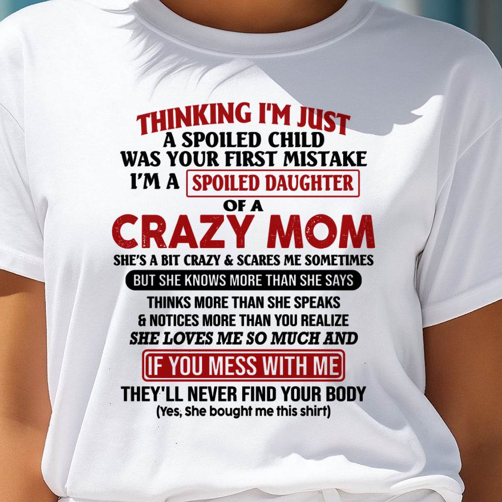 I Am Spoiled Daughter Of A Crazy Mom - Gift for Daughter From Mom - MTNN00 (SKU-TMD-SPOILED-00)
