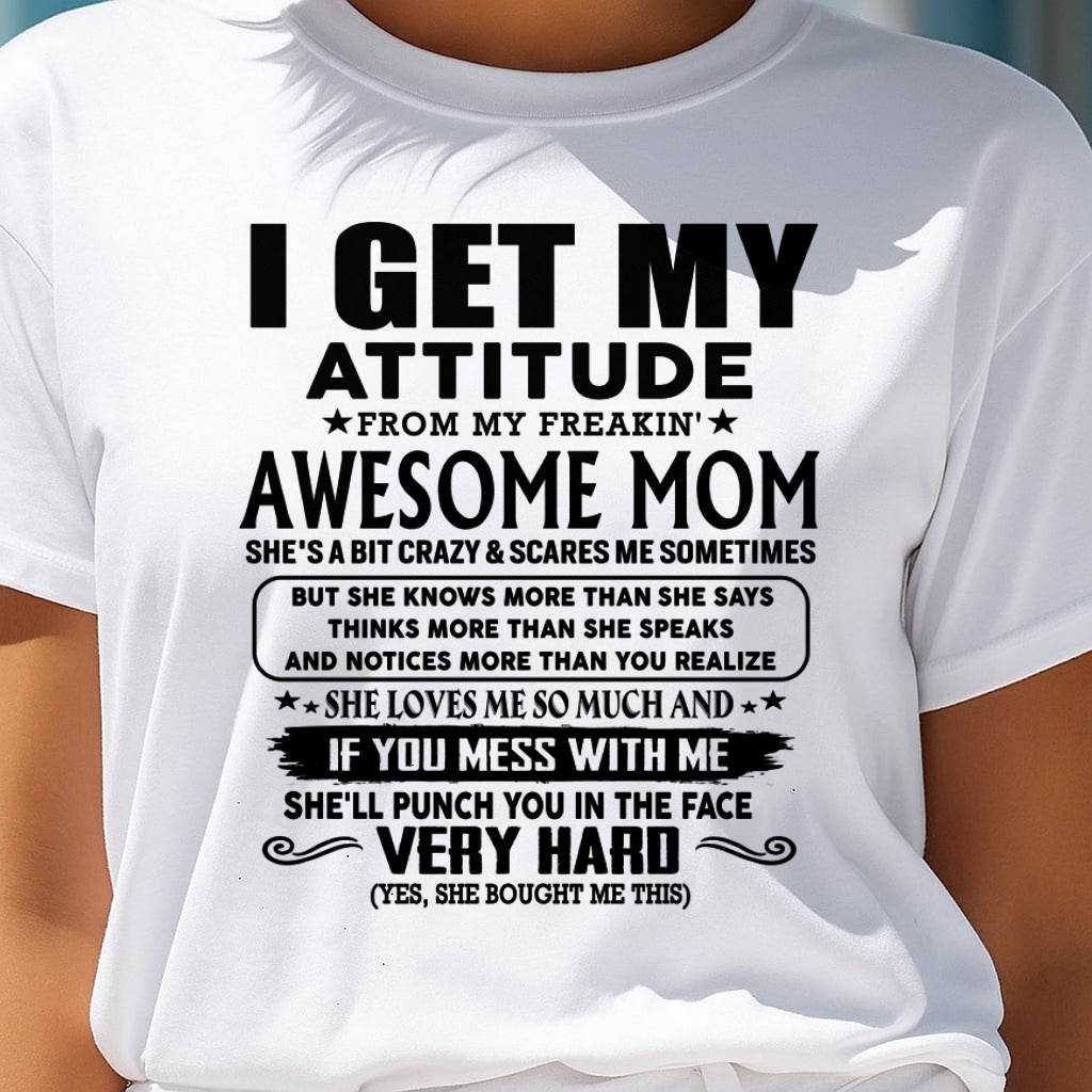 Thanks Mom - I GET MY ATTITUDE FROM MY FREAKIN' AWESOME MOM - Gift for Son and Daughter From Mom - MTNN00 (SKU-TMD-CU-00)