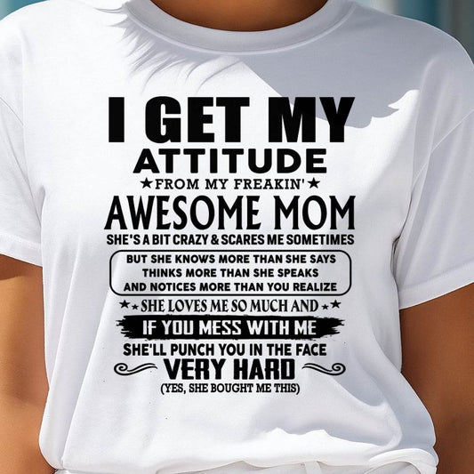 Thanks Mom - I GET MY ATTITUDE FROM MY FREAKIN' AWESOME MOM - Gift for Son and Daughter From Mom - MTNN00 (SKU-TMD-CU-00)