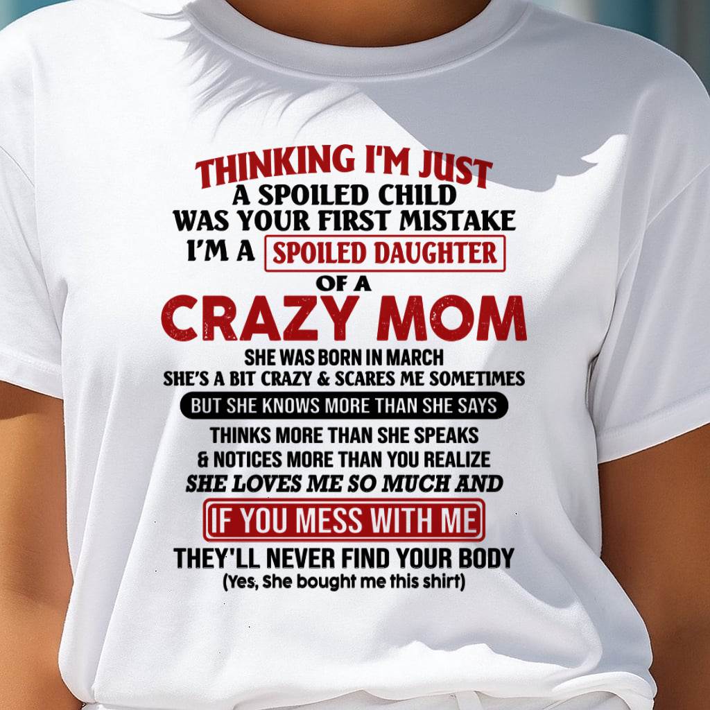March Mom - I Am Spoiled Daughter Of A Crazy Mom - Gift for Daughter From Mom - MTNN03 (SKU-TMD-SPOILED-03)