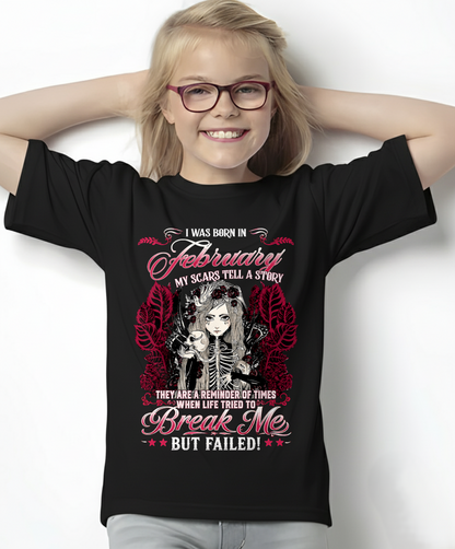 FEBRUARY GIRL – MY SCARS TELL A STORY – BREAK ME BUT FAILED – T-SHIRT FOR WOMEN - MTNN02 (SKU2607-283-02)