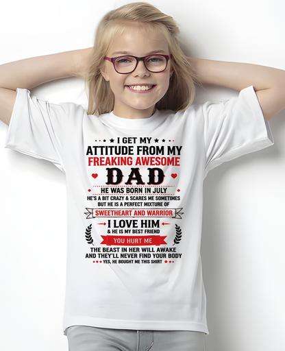 JULY – I GET MY ATTITUDE FROM MY FREAKING AWESOME DAD – T-SHIRT FROM DAD – MTNN07 (SKU2608-625-07)