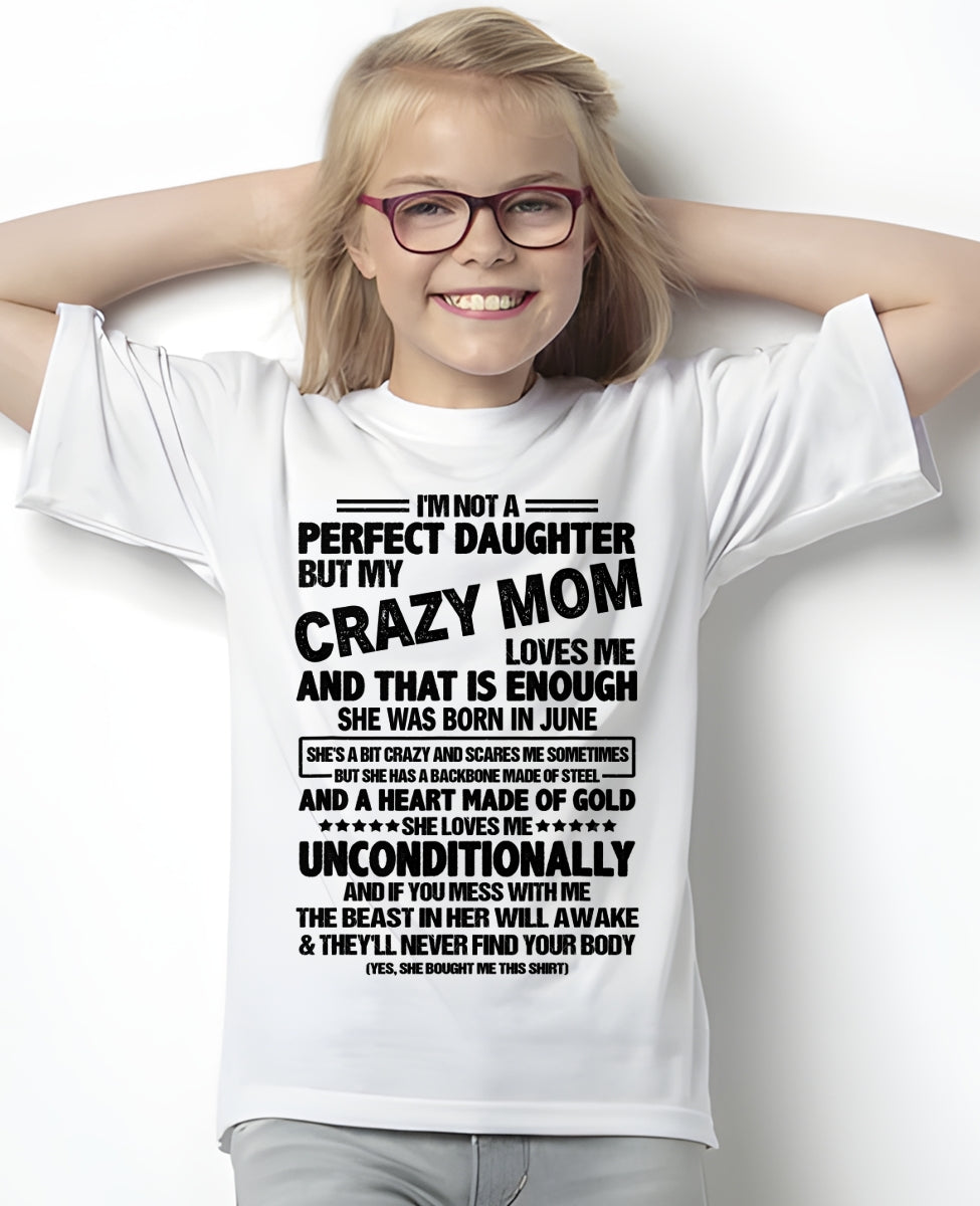 NOT A PERFECT DAUGHTER BUT MY CRAZY MOM LOVES ME, SHE WAS BORN IN JUNE - PERFECT GIFT FROM MOM TO DAUGHTER BIRTHDAY MONTH T-SHIRT/HOODIE/SWEATSHIRT FOR WOMAN  - HNDS06