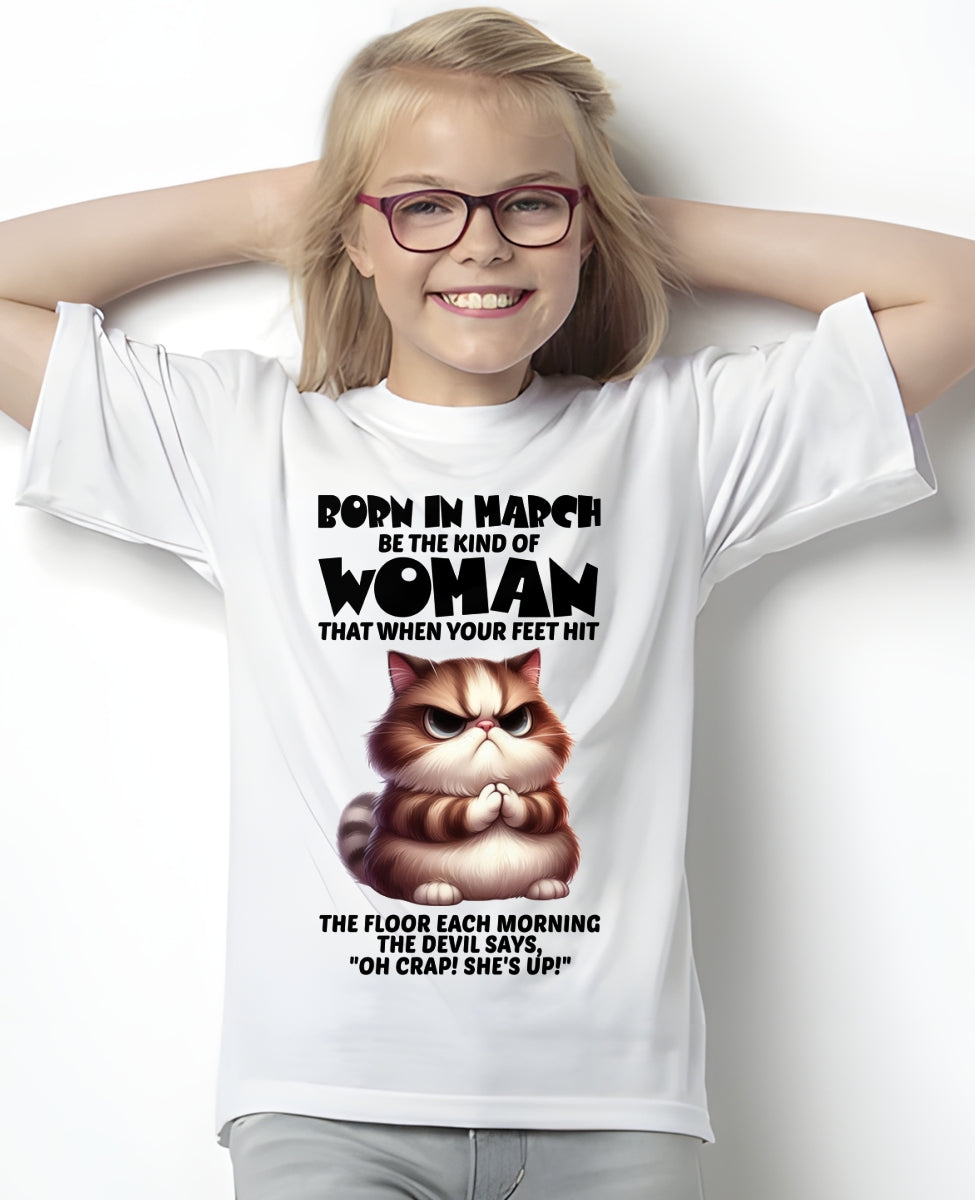 BORN IN MARCH, BE THE KIND OF WOMAN FUNNY HUMOR BIRTHDAY MONTH T-SHIRT/HOODIE/SWEATSHIRT FOR GIRL/WOMAN  - HNDS03