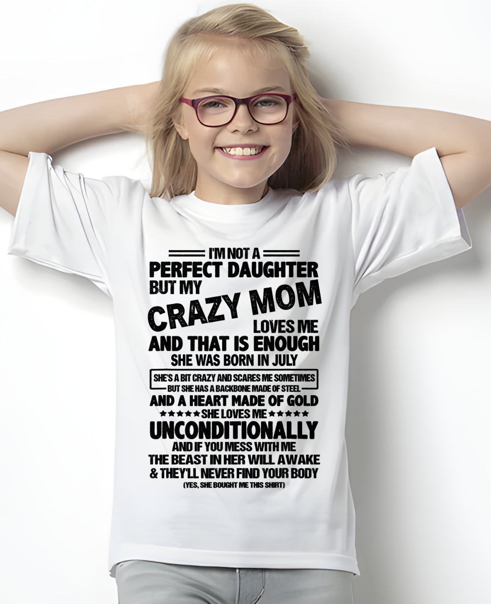 NOT A PERFECT DAUGHTER BUT MY CRAZY MOM LOVES ME, SHE WAS BORN IN JULY - PERFECT GIFT FROM MOM TO DAUGHTER BIRTHDAY MONTH T-SHIRT/HOODIE/SWEATSHIRT FOR WOMAN  - HNDS07