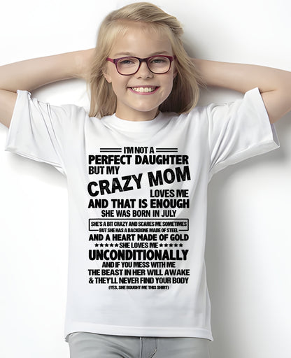 NOT A PERFECT DAUGHTER BUT MY CRAZY MOM LOVES ME, SHE WAS BORN IN JULY - PERFECT GIFT FROM MOM TO DAUGHTER BIRTHDAY MONTH T-SHIRT/HOODIE/SWEATSHIRT FOR WOMAN  - HNDS07