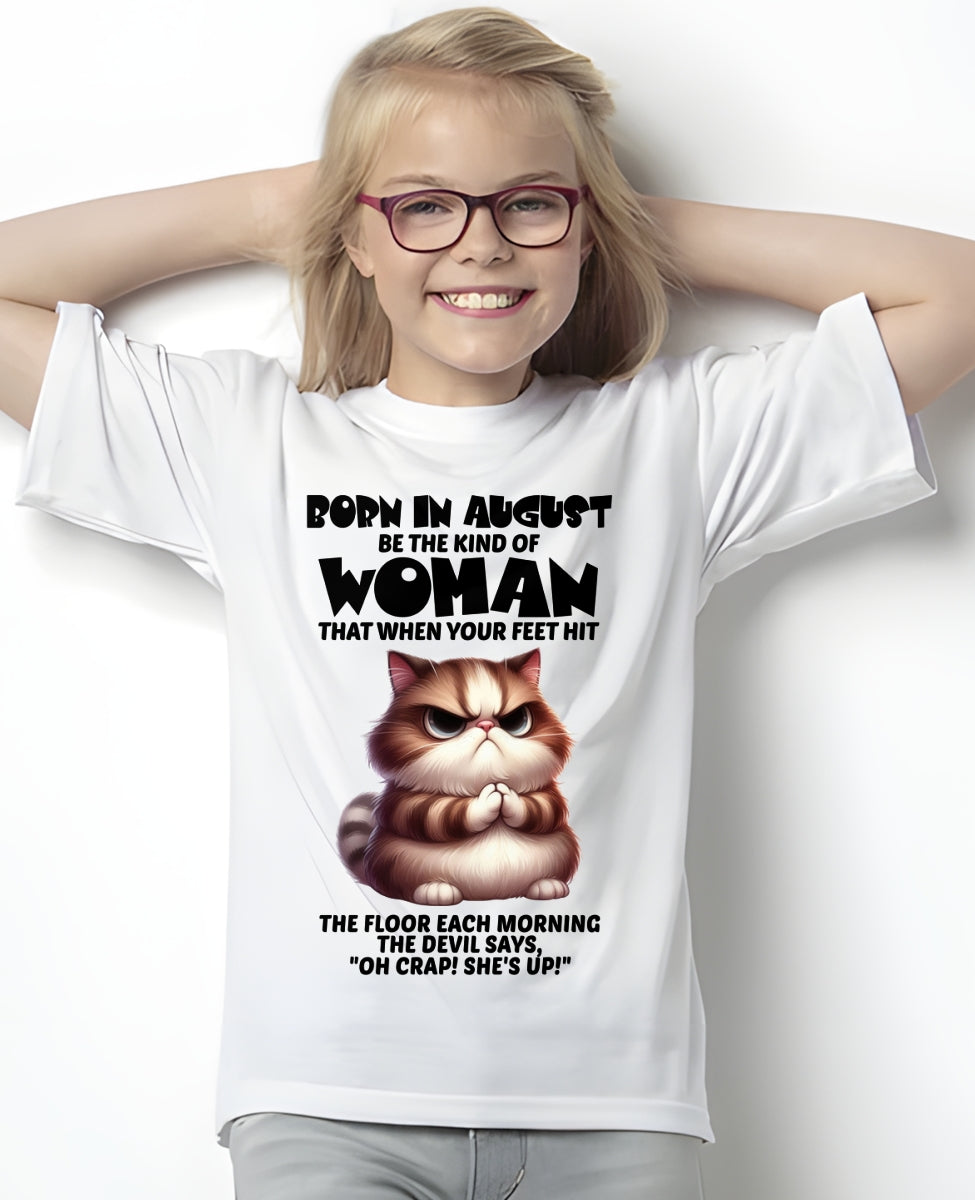 BORN IN AUGUST, BE THE KIND OF WOMAN FUNNY HUMOR BIRTHDAY MONTH T-SHIRT/HOODIE/SWEATSHIRT FOR GIRL/WOMAN  - MTNN08 (SKU2604-17-08)