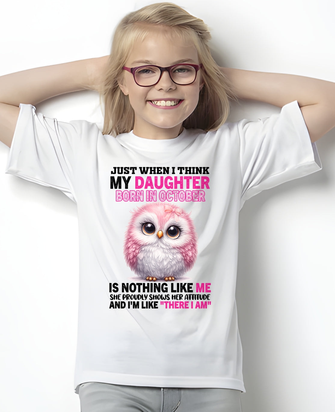 MY DAUGHTER BORN IN OCTOBER IS NOTHING LIKE ME T-SHIRT/HOODIE/SWEATSHIRT FOR GIRL/WOMAN  - HNDS10