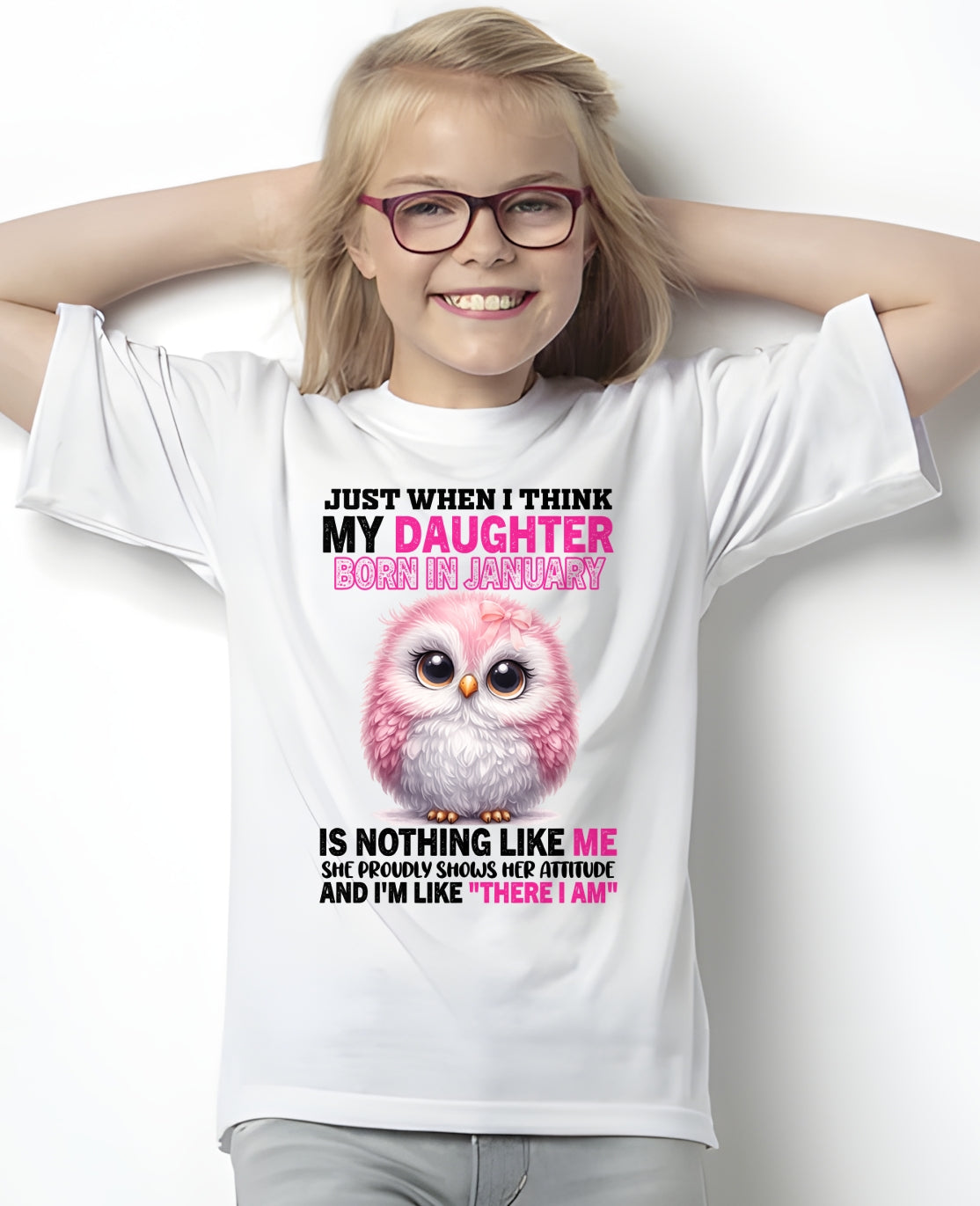 MY DAUGHTER BORN IN JANUARY IS NOTHING LIKE ME T-SHIRT/HOODIE/SWEATSHIRT FOR GIRL/WOMAN  - HNDS01