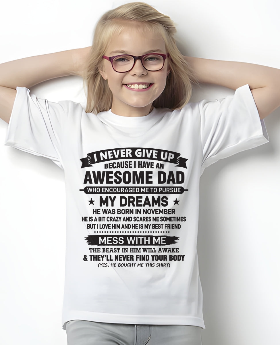I NEVER GIVE UP BECAUSE I HAVE AN AWESOME DAD, HE WAS BORN IN NOVEMBER - SPECIAL EDITION FOR FATHER'S DAY - GIFT FROM DAD TO DAUGHTER BIRTHDAY MONTH T-SHIRT/HOODIE/SWEATSHIRT FOR GIRL/WOMAN  - HNDS11