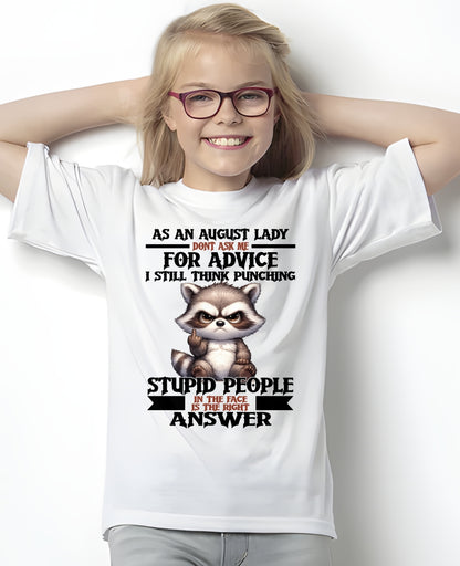 AS AN AUGUST LADY, DON'T ASK ME FOR ADVICE T-SHIRT/HOODIE/SWEATSHIRT FOR GIRL/WOMAN  - MTNN08