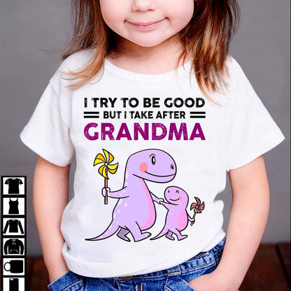 TRY TO BE GOOD BUT I TAKE AFTER GRANDMA- For granddaughter T shirt HNDS00 (SKU07-87)