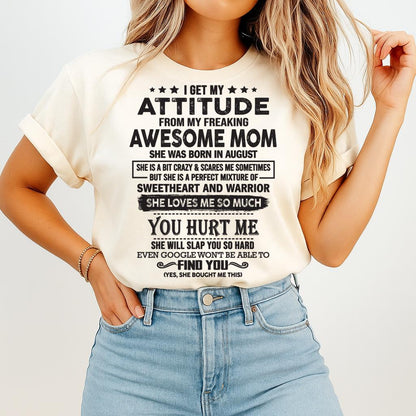 August - I Get My Attitude From My Freaking Awesome Mom - Perfect Gift For Son & Daughter From Mom - HNDS08 (SKU05-99-08)