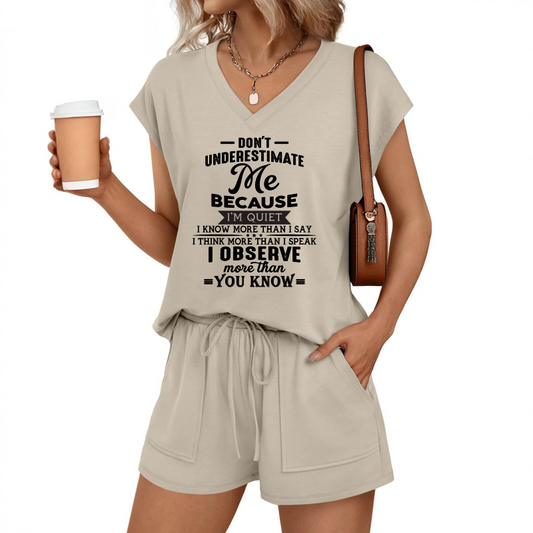 DON'T UNDERESTIMATE ME I OBSERVE MORE THAN YOU KNOW- V-NECK SHORT-SLEEVED SHIRT AND SHORTS SET FOR WOMEN A09-762 MTNN00 (SKU2607-41-00)