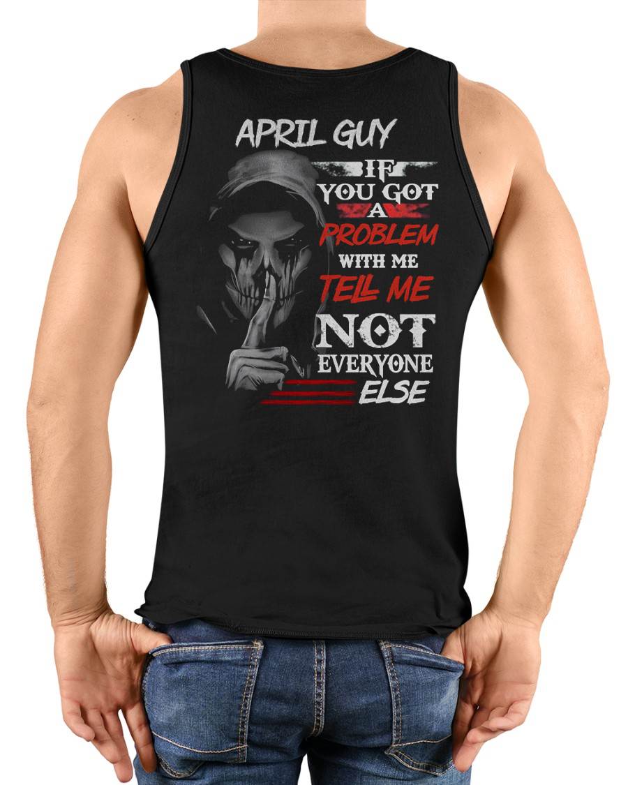 APRIL - IF YOU GOT A PROBLEM WITH ME - BIRTHDAY T-SHIRT FOR MEN - MTNN04 (SKU12-251-04)