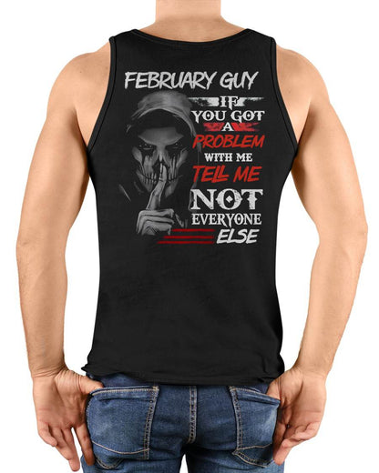 FEBRUARY - IF YOU GOT A PROBLEM WITH ME - BIRTHDAY T-SHIRT FOR MEN - MTNN02 (SKU12-251-02)