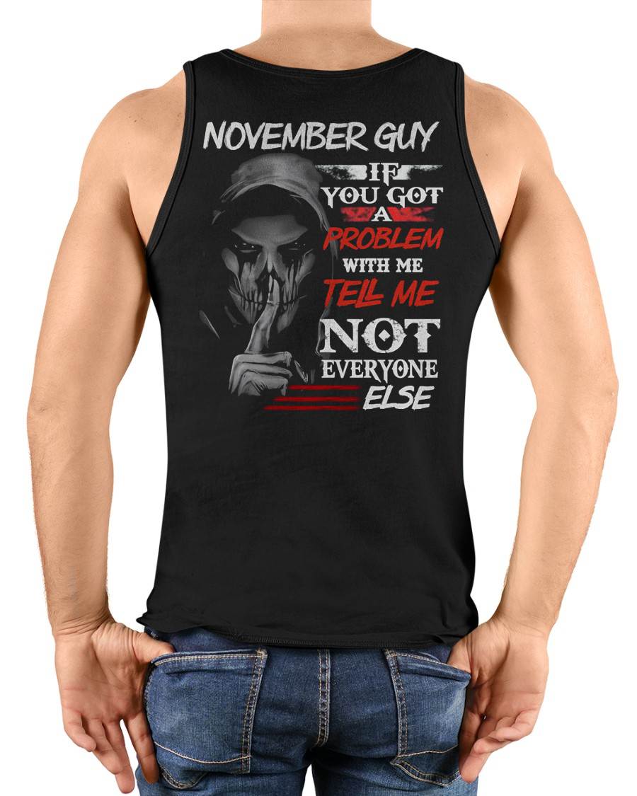 NOVEMBER - IF YOU GOT A PROBLEM WITH ME - BIRTHDAY T-SHIRT FOR MEN - MTNN11 (SKU12-251-11)