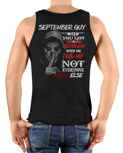 SEPTEMBER - IF YOU GOT A PROBLEM WITH ME - BIRTHDAY T-SHIRT FOR MEN - MTNN09 (SKU12-251-09)