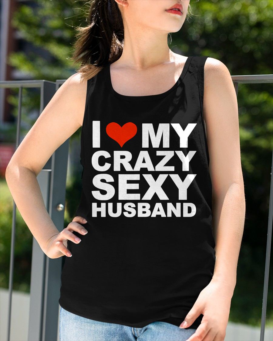 I LOVE MY CRAZY SEXY HUSBAND - PERFECT GIFT FOR YOUR WIFE - MTNN00 (SKU12-294)