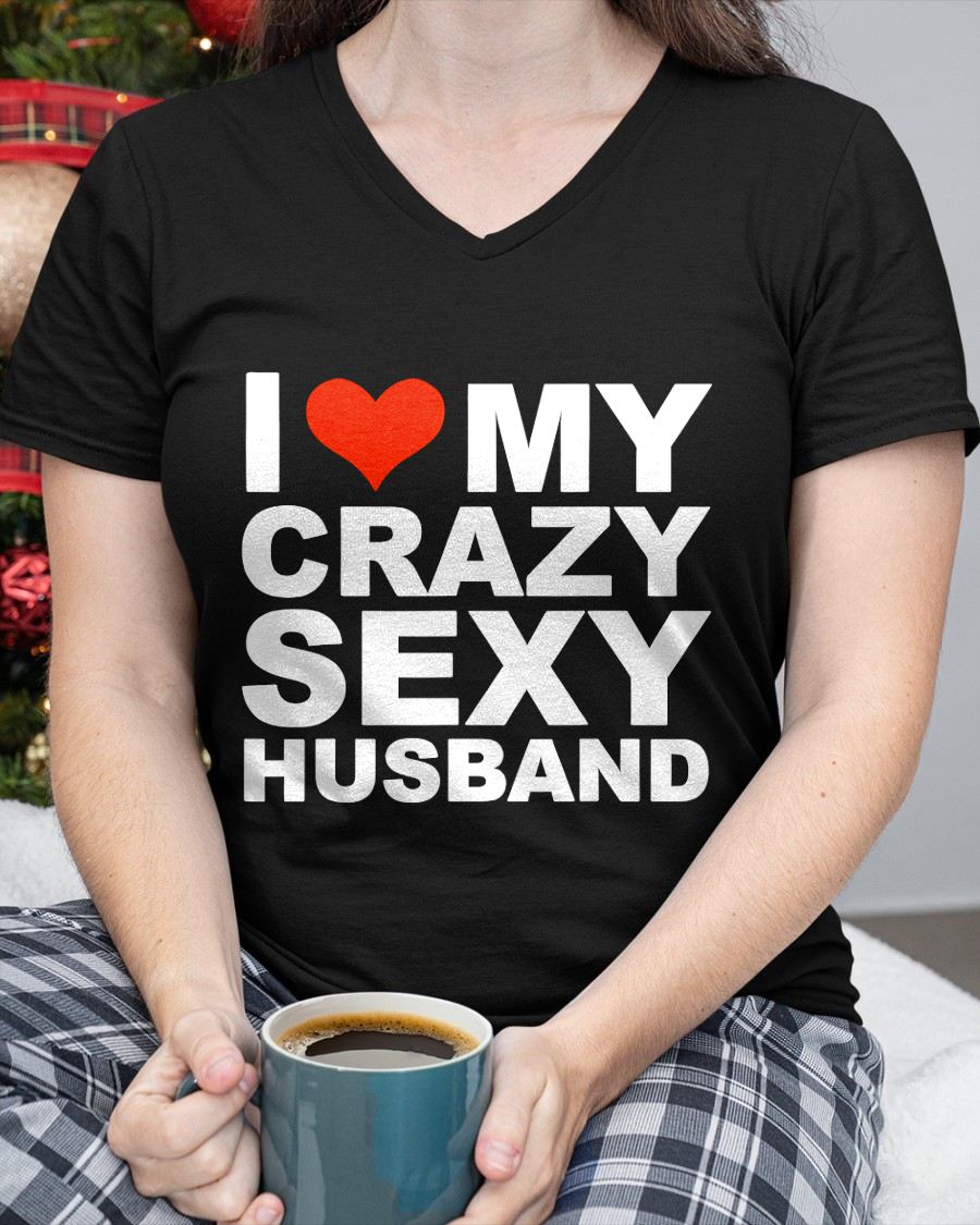 I LOVE MY CRAZY SEXY HUSBAND - PERFECT GIFT FOR YOUR WIFE - MTNN00 (SKU12-294)