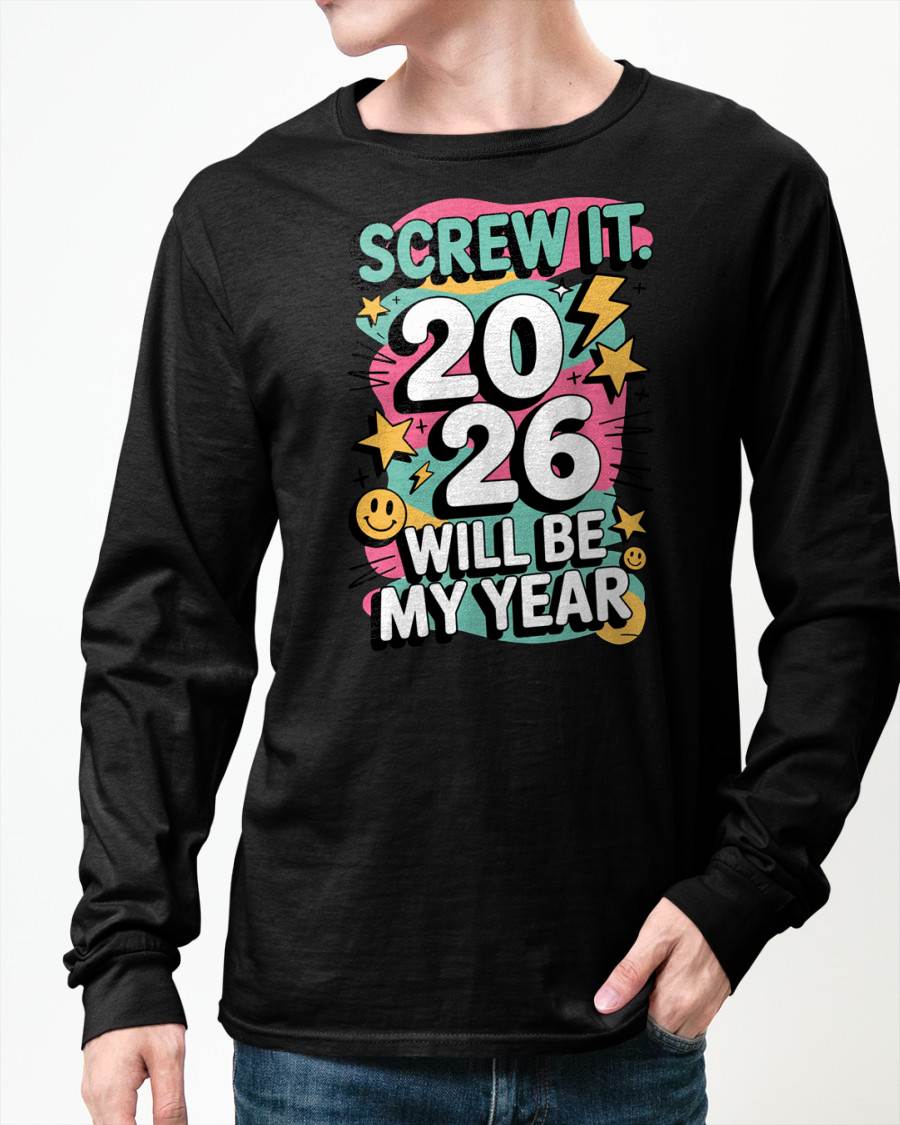 Screw It 2026 Will Be My Year - UNISEX T-SHIRT - MTNN00 (SKU2026-NEW-YEAR-06)
