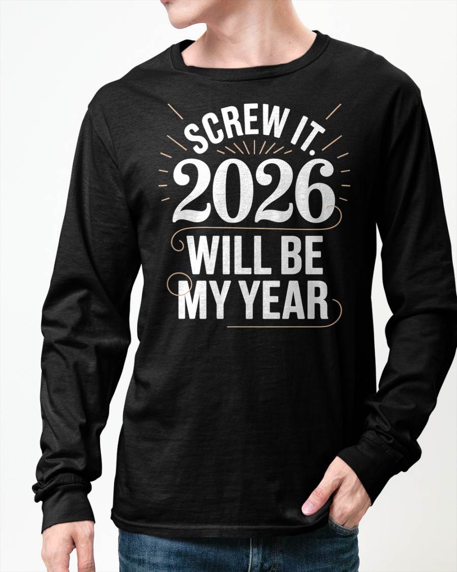 Screw It 2026 Will Be My Year - UNISEX T-SHIRT - MTNN00 (SKU2026-NEW-YEAR-03)