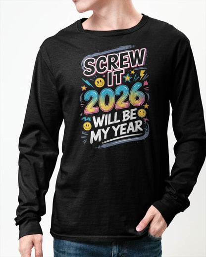 Screw It 2026 Will Be My Year - UNISEX T-SHIRT - MTNN00 (SKU2026-NEW-YEAR-10)